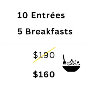 10 Entree's + 5 Breakfasts for $160